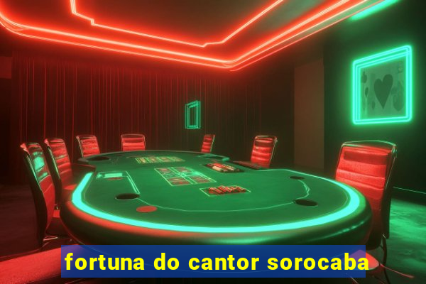 fortuna do cantor sorocaba